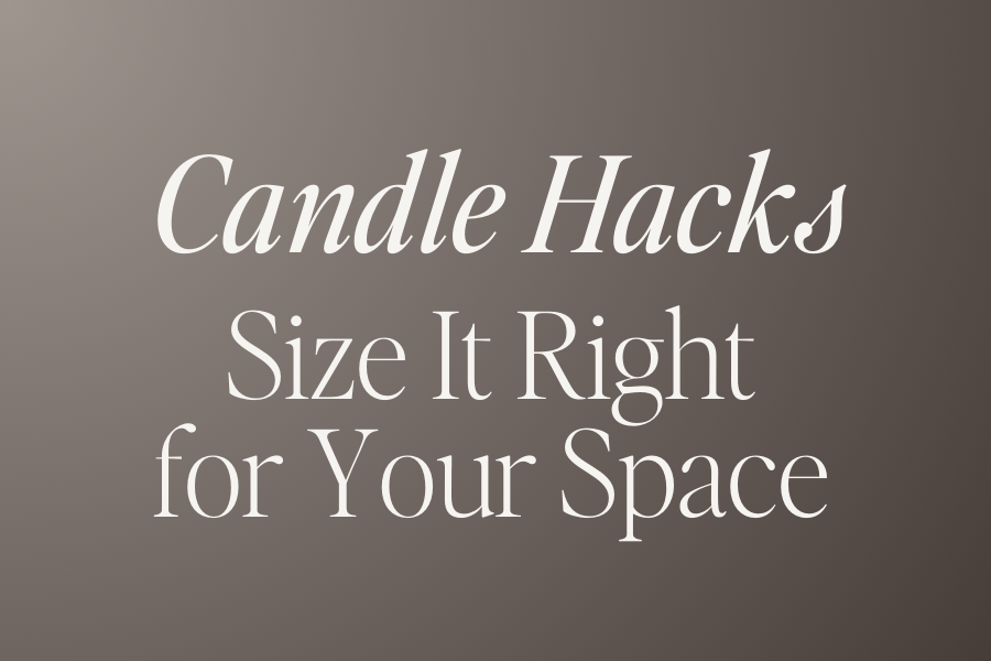 Candle Hacks: Size It Right for Your Space